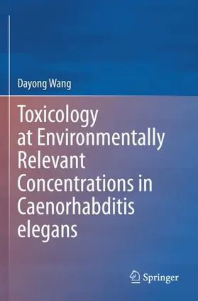 Wang |  Toxicology at Environmentally Relevant Concentrations in Caenorhabditis elegans | Buch |  Sack Fachmedien