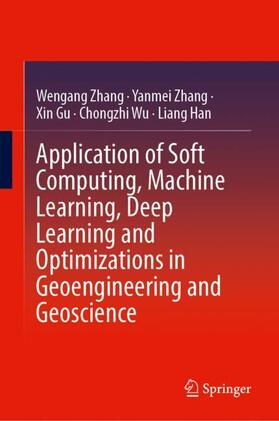 Zhang / Han / Gu |  Application of Soft Computing, Machine Learning, Deep Learning and Optimizations in Geoengineering and Geoscience | Buch |  Sack Fachmedien