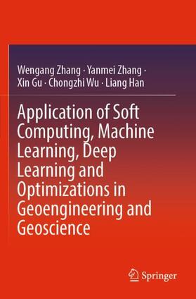 Zhang / Han / Gu |  Application of Soft Computing, Machine Learning, Deep Learning and Optimizations in Geoengineering and Geoscience | Buch |  Sack Fachmedien