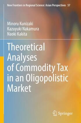 Kunizaki / Kakita / Nakamura |  Theoretical Analyses of Commodity Tax in an Oligopolistic Market | Buch |  Sack Fachmedien