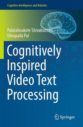 Pal / Shivakumara |  Cognitively Inspired Video Text Processing | Buch |  Sack Fachmedien