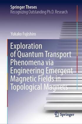 Fujishiro |  Exploration of Quantum Transport Phenomena via Engineering Emergent Magnetic Fields in Topological Magnets | Buch |  Sack Fachmedien