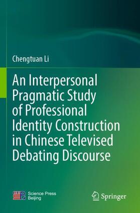 Li |  An Interpersonal Pragmatic Study of Professional Identity Construction in Chinese Televised Debating Discourse | Buch |  Sack Fachmedien