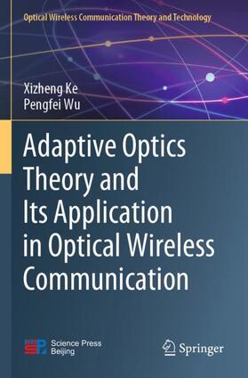 Wu / Ke |  Adaptive Optics Theory and Its Application in Optical Wireless Communication | Buch |  Sack Fachmedien