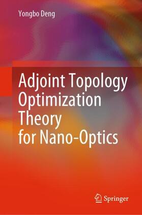 Deng |  Adjoint Topology Optimization Theory for Nano-Optics | Buch |  Sack Fachmedien