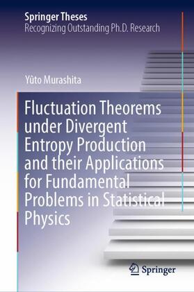 Murashita |  Fluctuation Theorems under Divergent Entropy Production and their Applications for Fundamental Problems in Statistical Physics | Buch |  Sack Fachmedien