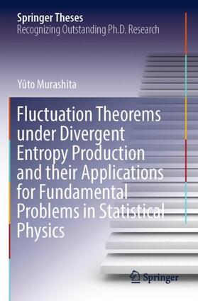 Murashita |  Fluctuation Theorems under Divergent Entropy Production and their Applications for Fundamental Problems in Statistical Physics | Buch |  Sack Fachmedien