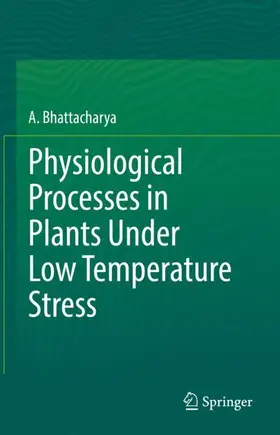 Bhattacharya |  Physiological Processes in Plants Under Low Temperature Stress | Buch |  Sack Fachmedien