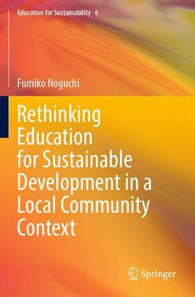 Noguchi |  Rethinking Education for Sustainable Development in a Local Community Context | Buch |  Sack Fachmedien