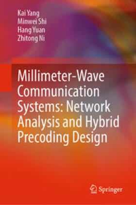 Yang / Shi / Yuan |  Millimeter-Wave Communication Systems: Network Analysis and Hybrid Precoding Design | eBook | Sack Fachmedien