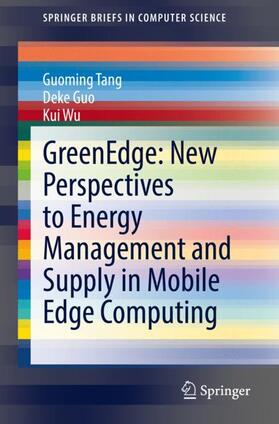 Tang / Wu / Guo |  GreenEdge: New Perspectives to Energy Management and Supply in Mobile Edge Computing | Buch |  Sack Fachmedien