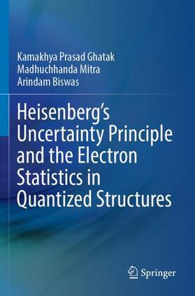 Ghatak / Biswas / Mitra |  Heisenberg's Uncertainty Principle and the Electron Statistics in Quantized Structures | Buch |  Sack Fachmedien