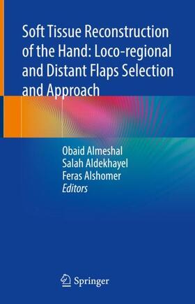 Almeshal / Alshomer / Aldekhayel |  Soft Tissue Reconstruction of the Hand: Loco-regional and Distant Flaps Selection and Approach | Buch |  Sack Fachmedien