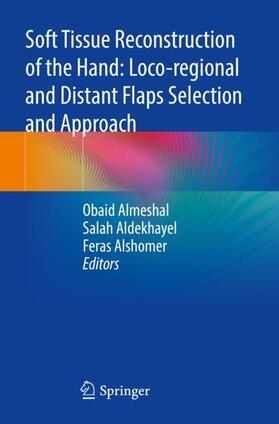 Almeshal / Alshomer / Aldekhayel |  Soft Tissue Reconstruction of the Hand: Loco-regional and Distant Flaps Selection and Approach | Buch |  Sack Fachmedien