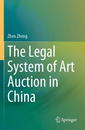 Zheng | The Legal System of Art Auction in China | Buch | 978-981-19-0130-0 | sack.de