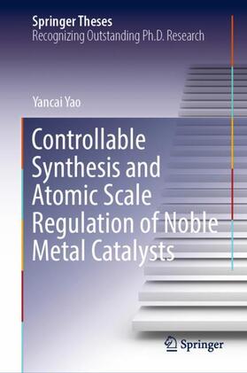 Yao |  Controllable Synthesis and Atomic Scale Regulation of Noble Metal Catalysts | Buch |  Sack Fachmedien