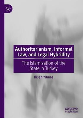 Yilmaz |  Authoritarianism, Informal Law, and Legal Hybridity | Buch |  Sack Fachmedien
