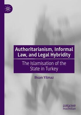 Yilmaz |  Authoritarianism, Informal Law, and Legal Hybridity | Buch |  Sack Fachmedien