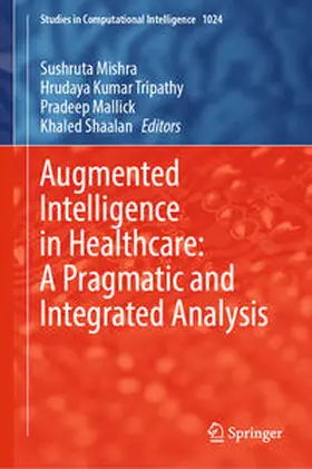 Mishra / Tripathy / Mallick |  Augmented Intelligence in Healthcare: A Pragmatic and Integrated Analysis | eBook | Sack Fachmedien