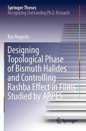 Noguchi |  Designing Topological Phase of Bismuth Halides and Controlling Rashba Effect in Films Studied by ARPES | Buch |  Sack Fachmedien