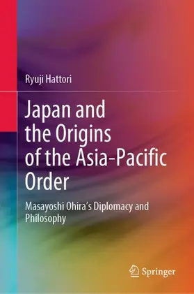 Hattori |  Japan and the Origins of the Asia-Pacific Order | Buch |  Sack Fachmedien