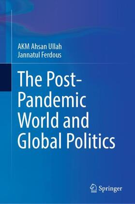 Ferdous / Ullah |  The Post-Pandemic World and Global Politics | Buch |  Sack Fachmedien