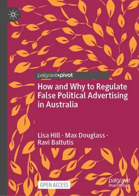 Hill / Baltutis / Douglass |  How and Why to Regulate False Political Advertising in Australia | Buch |  Sack Fachmedien