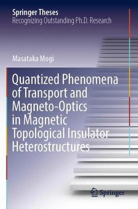 Mogi |  Quantized Phenomena of Transport and Magneto-Optics in Magnetic Topological Insulator Heterostructures | Buch |  Sack Fachmedien