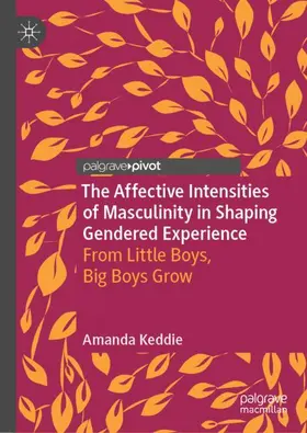 Keddie |  The Affective Intensities of Masculinity in Shaping Gendered Experience | Buch |  Sack Fachmedien