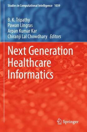Tripathy / Chowdhary / Lingras |  Next Generation Healthcare Informatics | Buch |  Sack Fachmedien