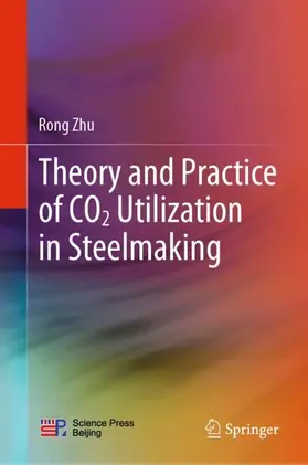 Zhu |  Theory and Practice of CO2 Utilization in Steelmaking | Buch |  Sack Fachmedien