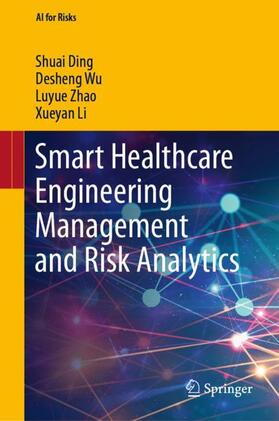 Ding / Li / Wu |  Smart Healthcare Engineering Management and Risk Analytics | Buch |  Sack Fachmedien