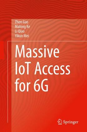 Gao / Mei / Ke |  Massive IoT Access for 6G | Buch |  Sack Fachmedien