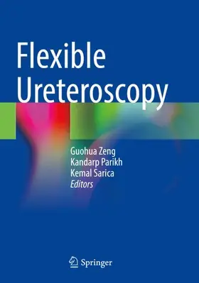 Zeng / Sarica / Parikh |  Flexible Ureteroscopy | Buch |  Sack Fachmedien