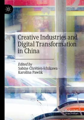 Pawlik / Chrétien-Ichikawa |  Creative Industries and Digital Transformation in China | Buch |  Sack Fachmedien