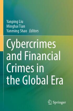 Liu / Shao / Tian |  Cybercrimes and Financial Crimes in the Global Era | Buch |  Sack Fachmedien