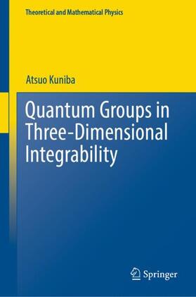 Kuniba |  Quantum Groups in Three-Dimensional Integrability | Buch |  Sack Fachmedien