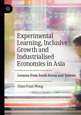 Wong |  Experimental Learning, Inclusive Growth and Industrialised Economies in Asia | Buch |  Sack Fachmedien