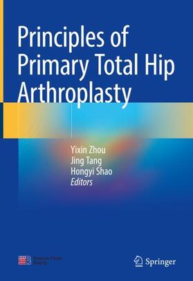 Zhou / Shao / Tang |  Principles of Primary Total Hip Arthroplasty | Buch |  Sack Fachmedien