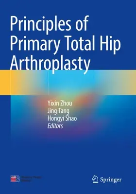 Zhou / Shao / Tang |  Principles of Primary Total Hip Arthroplasty | Buch |  Sack Fachmedien