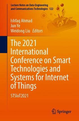 Ahmad / Liu / Ye |  The 2021 International Conference on Smart Technologies and Systems for Internet of Things | Buch |  Sack Fachmedien