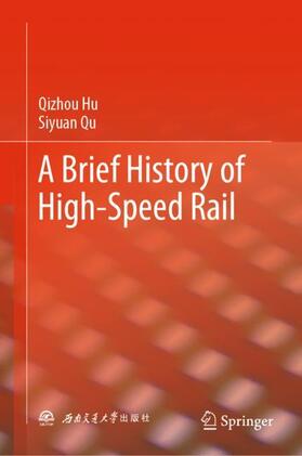 Qu / Hu |  A Brief History of High-Speed Rail | Buch |  Sack Fachmedien