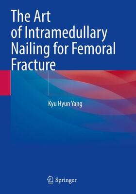 Yang |  The Art of Intramedullary Nailing for Femoral Fracture | Buch |  Sack Fachmedien