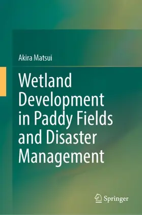 Matsui |  Wetland Development in Paddy Fields and Disaster Management | Buch |  Sack Fachmedien