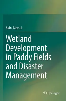 Matsui |  Wetland Development in Paddy Fields and Disaster Management | Buch |  Sack Fachmedien