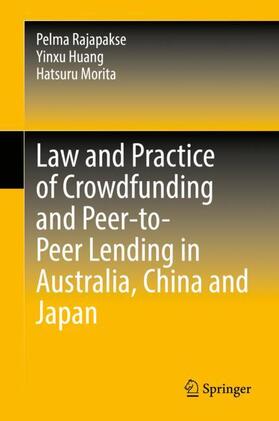 Rajapakse / Morita / Huang |  Law and Practice of Crowdfunding and Peer-to-Peer Lending in Australia, China and Japan | Buch |  Sack Fachmedien