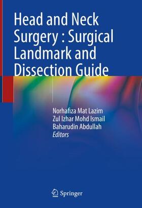Mat Lazim / Abdullah / Mohd Ismail |  Head and Neck Surgery : Surgical Landmark and Dissection Guide | Buch |  Sack Fachmedien