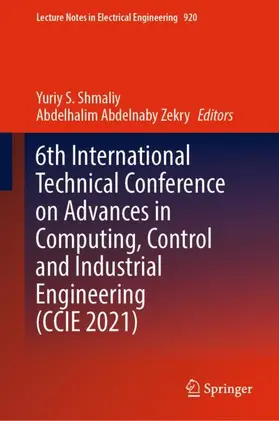 Abdelnaby Zekry / S. Shmaliy |  6th International Technical Conference on Advances in Computing, Control and Industrial Engineering (CCIE 2021) | Buch |  Sack Fachmedien