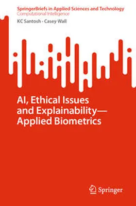 Santosh / Wall |  AI, Ethical Issues and Explainability—Applied Biometrics | eBook | Sack Fachmedien