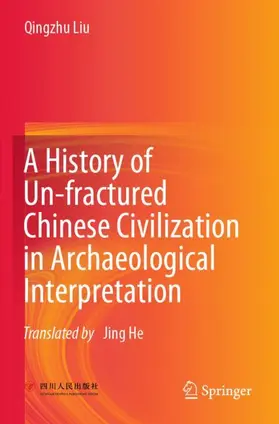 Liu |  A History of Un-fractured Chinese Civilization in Archaeological Interpretation | Buch |  Sack Fachmedien